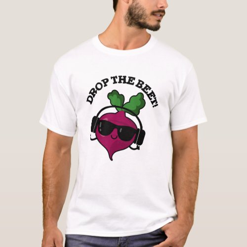 Drop The Beet Funny Music Veggie Pun  T_Shirt