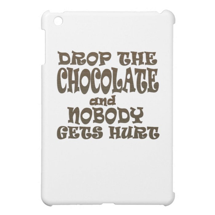 drop the chocolate and nobody gets hurt iPad mini case