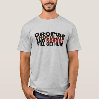 Drop the chocolate and nobody gets hurt shirt