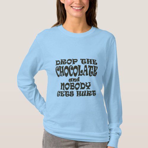drop the chocolate and nobody gets hurt T_Shirt