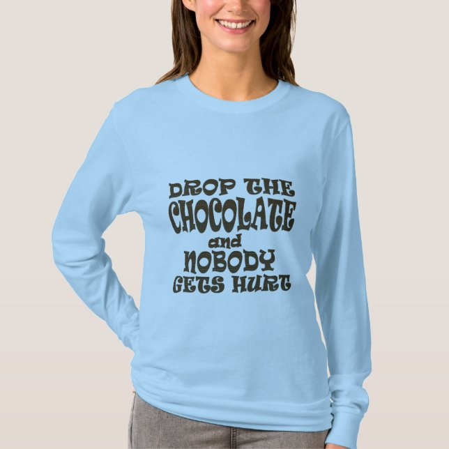 drop the chocolate and nobody gets hurt T-Shirt (Front)