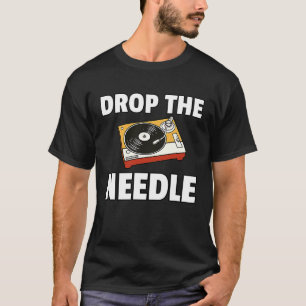 Drop The Needle Vinyl Record LP Player T-Shirt