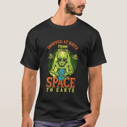 Dropped At Birth From Space To Earth Alien UFO Gif T_Shirt
