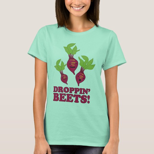 Droppin' Beets T-Shirt (Front)