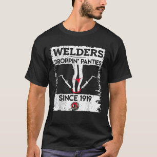 Droppin Panties Funny Dirty Badass Welder Welding  T-Shirt