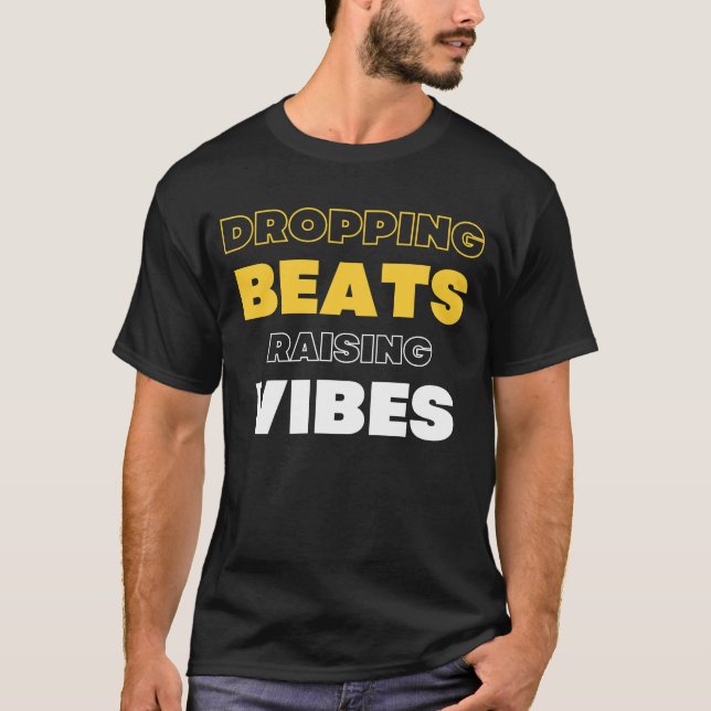 Dropping Beats, Raising Vibes DJ EDM T-Shirt (Front)