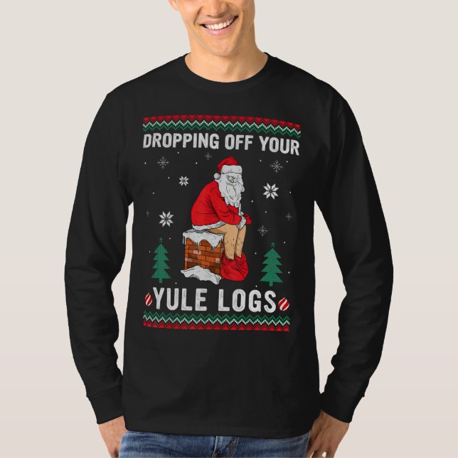 Dropping Off Your Yule Logs Funny Santa Chimney Ch T-Shirt (Front)