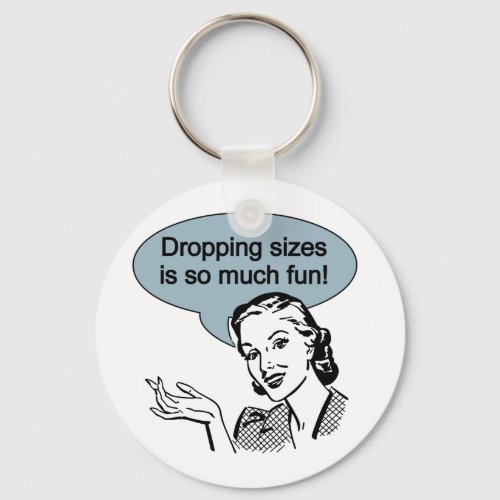 Dropping Sizes is So Much Fun Vintage Keychain