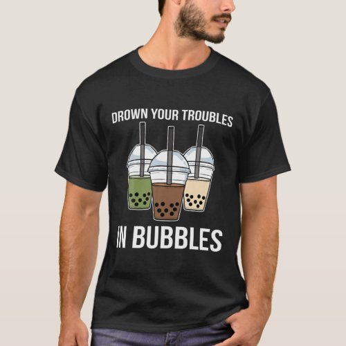 Drown Your Troubles Bubble Tea Boba Tea T_Shirt