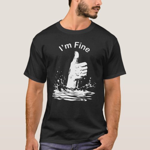 Drowning Hand Im Fine Funny Design T_Shirt