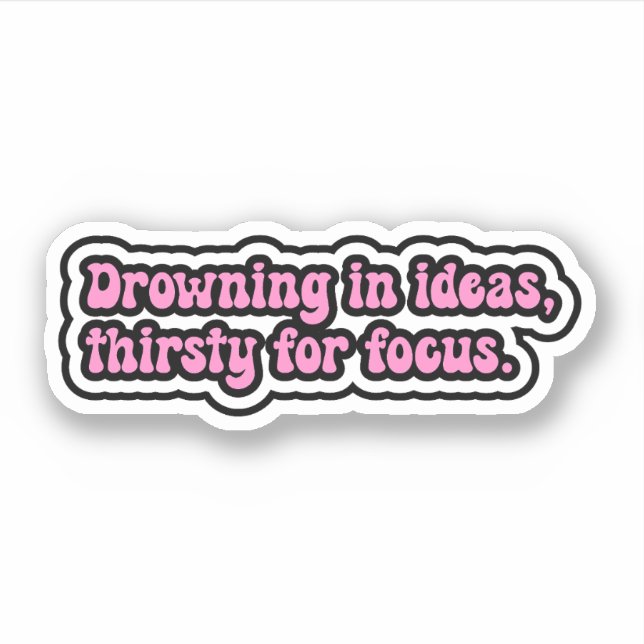 Drowning in ideas, thirsty for focus. ADHD Brain Sticker (Front)