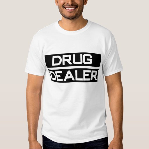 DRUG DEALER TEE SHIRTS | Zazzle