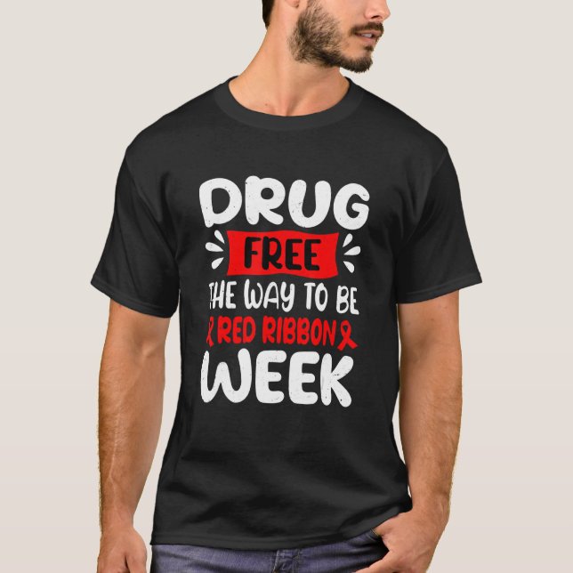 Drug Free The Way To Be Red Ribbon Awareness Week  T-Shirt (Front)