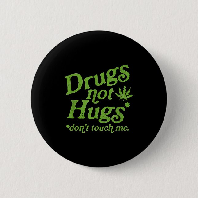 Drug Not Hugs Don't Touch Me Weed Canabis  Button (Front)