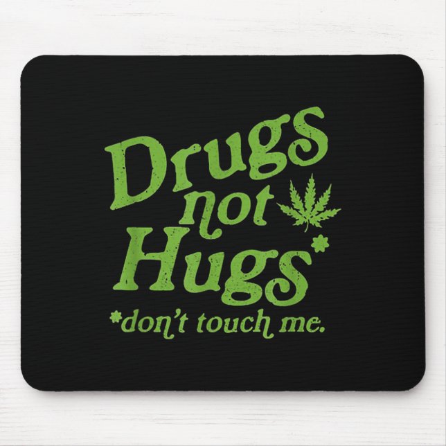 Drug Not Hugs Don't Touch Me Weed Canabis  Mouse Pad (Front)
