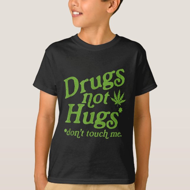 Drug Not Hugs Don't Touch Me Weed Canabis  T-Shirt (Front)
