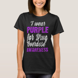 Drug Overdose Awareness I Wear Purplein Supporter T-Shirt