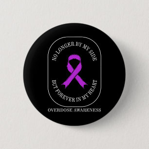 Drug Overdose Awareness No Longer By Side Forever  Button