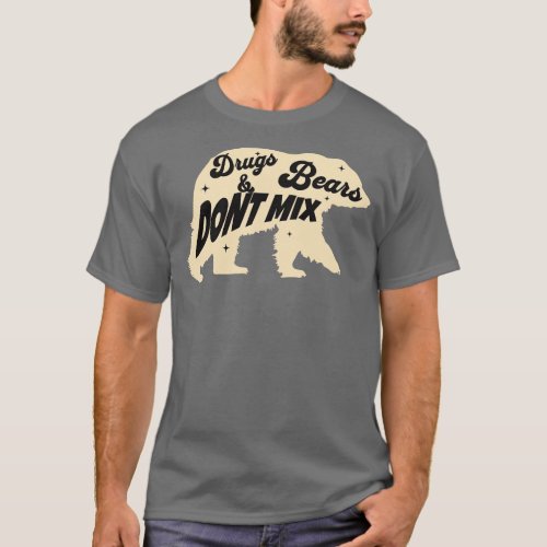 Drugs and bears do NOT mix T_Shirt