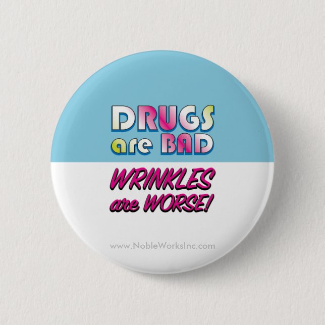 Drugs are Bad but Wrinkles are Worse Pinback Button (Front)