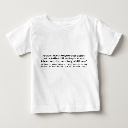 Drugs Do Not Cause Today's Alarming Crime Rates Baby T-Shirt