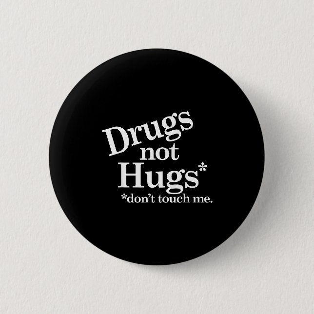 Drugs Not Hugs Don't Touch Me  Button (Front)