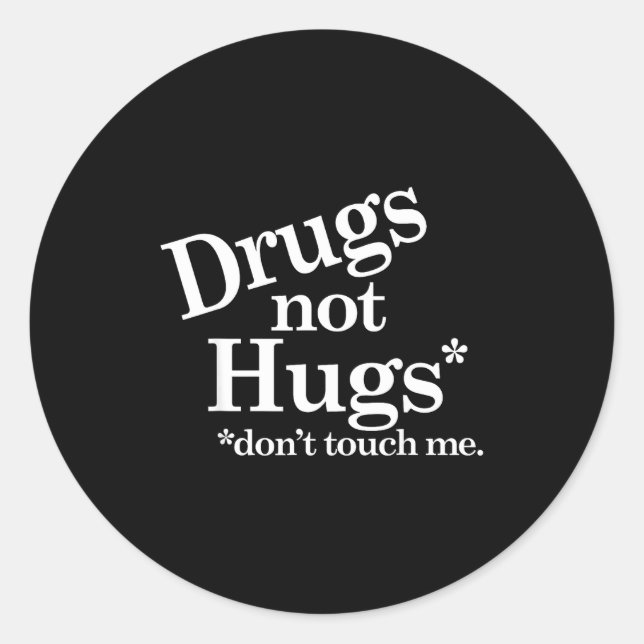 Drugs Not Hugs Don't Touch Me  Classic Round Sticker (Front)