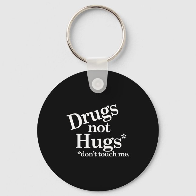 Drugs Not Hugs Don't Touch Me  Keychain (Front)