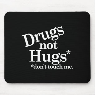 Drugs Not Hugs Don't Touch Me  Mouse Pad