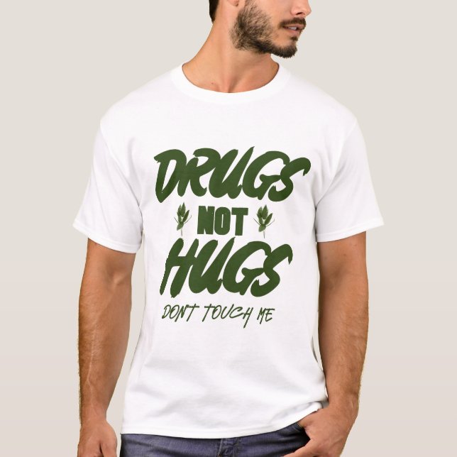 drugs not hugs don't touch me T-Shirt (Front)