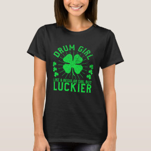 Drum Girl  St Patrick s Day Female Drummer Drum Pl T-Shirt