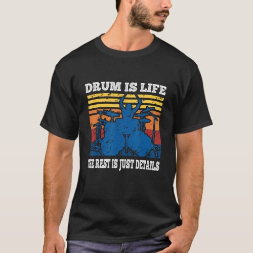 Drum Is Life The Rest Is Just Details Retro Vintag T_Shirt