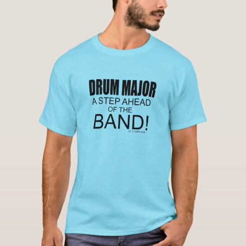 Drum Major A Step Ahead of the Band T_Shirt