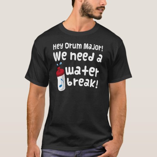 Drum Major Need A Water Break T_Shirt