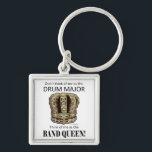 Drum Major Queen Keychain<br><div class="desc">Don't Think Of Me As The Drum Major. Think Of Me As The BAND QUEEN! If you are a drum major,  the band is yours to rule!</div>