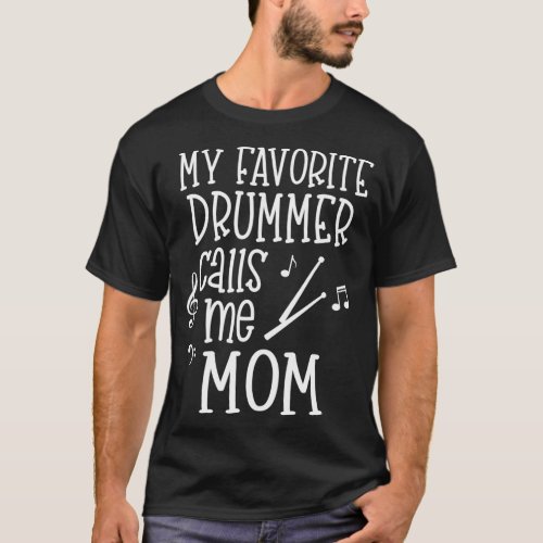 Drum Mom Band Mom My favorite drummer calls me Mom T_Shirt