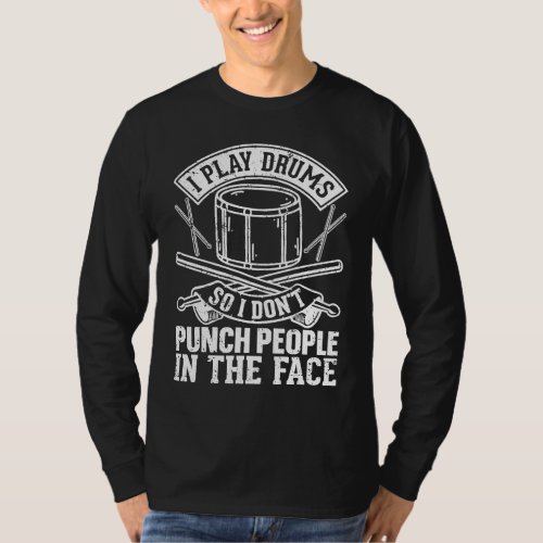Drum Player I Play Drums So I Dont Punch People I T_Shirt