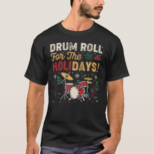Drum Roll For The Holidays - Christmas Drummer T-Shirt