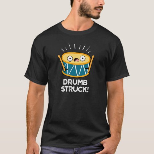 Drumb Struck Funny Drummer Drum Pun Dark BG T_Shirt