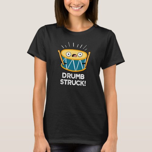 Drumb Struck Funny Drummer Drum Pun Dark BG T_Shirt