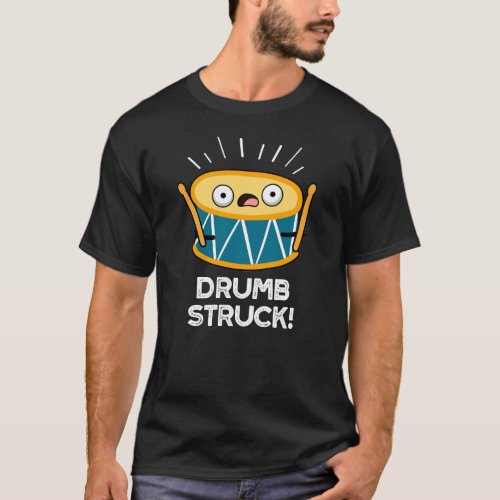 Drumb Struck Funny Drummer Drum Pun Dark BG T_Shirt