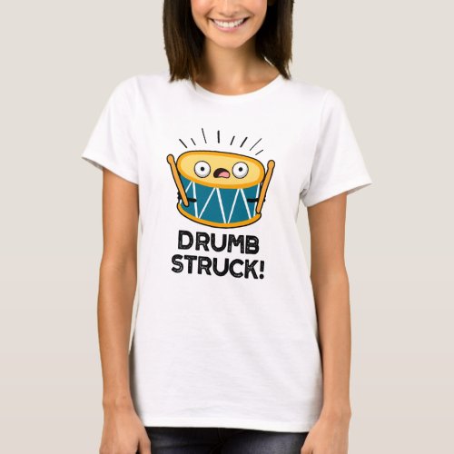 Drumb Struck Funny Drummer Drum Pun T_Shirt