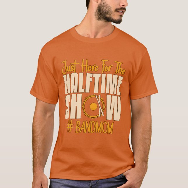 Drumline Just Here Forhe Halftime Show Drummer boy T-Shirt (Front)