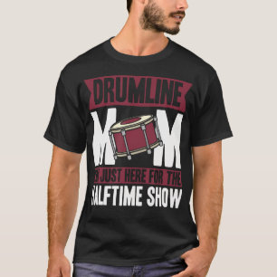 Drumline Mom I'M Just Here For The Halftime Show T-Shirt