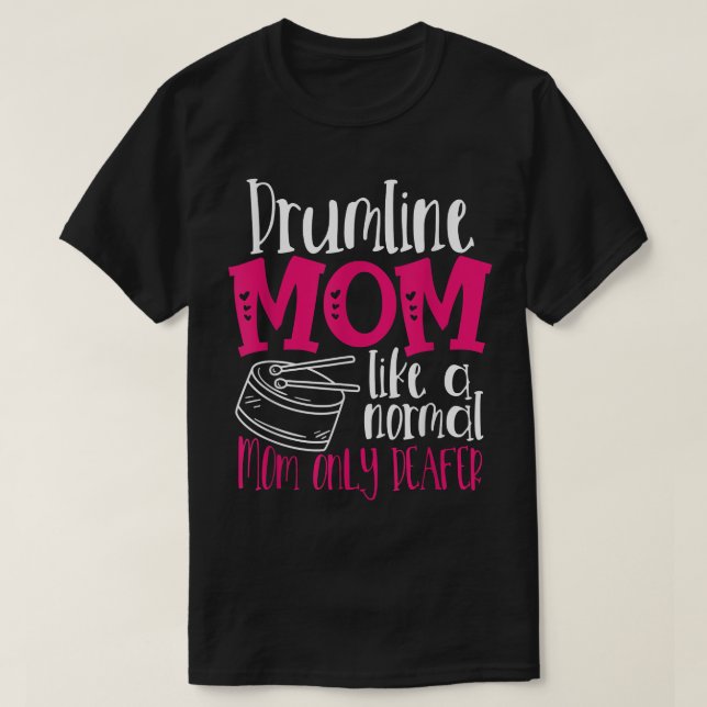 Drumline Mom Like A Normal Mom Only Deafer Mother’ T-Shirt (Design Front)