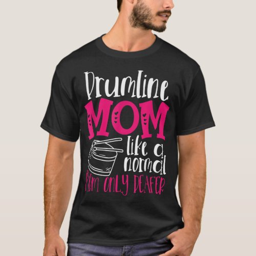 Drumline Mom Like A Normal Mom Only Deafer Mother T_Shirt