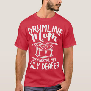 Drumline Mom Like A Normal Mom Only Deafer T-Shirt