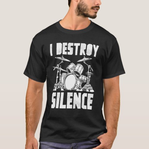 Drummer Art For Men Women I Destroy Silence Drumme T_Shirt