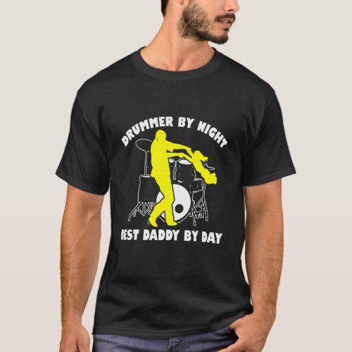 Drummer By Night Best Daddy By Day  Drummer T_Shirt