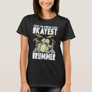 Drummer Cool Graphic The Worlds Okayest Drummer T-Shirt